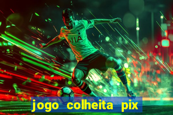 jogo colheita pix paga mesmo